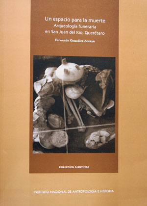  “Un espacio para la muerte”, libro sobre la arqueología funeraria descubierta en Iztac Chichimecapan, Querétaro