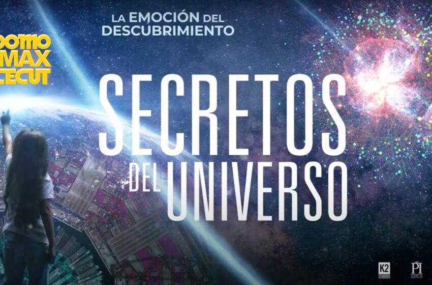  “SECRETOS DEL UNIVERSO” SERÁN REVELADOS EN EL NUEVO DOCUMENTAL DEL DOMO IMAX DEL CECUT